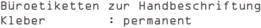 Büroetiketten zur Handbeschriftung
Kleber        : permanent  
