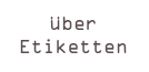über
Etiketten