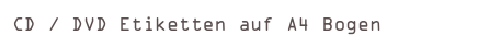 CD / DVD Etiketten auf A4 Bogen