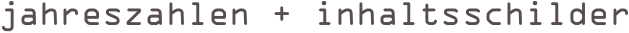 jahreszahlen + inhaltsschilder