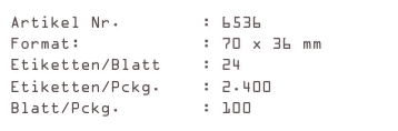 Artikel Nr.        : 6536
Format:            : 70 x 36 mm
Etiketten/Blatt    : 24
Etiketten/Pckg.    : 2.400
Blatt/Pckg.        : 100